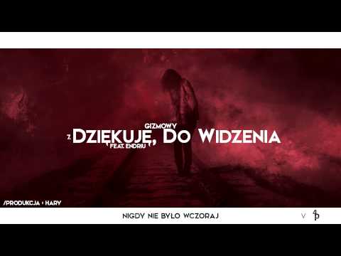 7.Gizmowy/Hary - Dziękuję , Do widzenia (gość.Endriu)