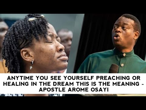 ANYTIME YOU SEE YOURSELF PREACHING OR HEALING IN THE DREAM THIS IS THE MEANING - APOSTLE AROME OSAYI