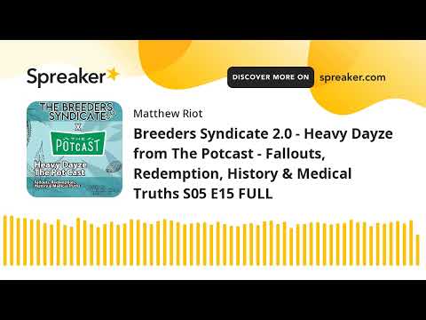 Breeders Syndicate 2.0 - Heavy Dayze from The Potcast - Fallouts, Redemption s05e15 FULL