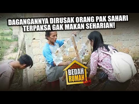BEDAH RUMAH EPISODE 186 – Dagangannya Dirusak Orang Pak Sahari Terpaksa Gak Makan Seharian!