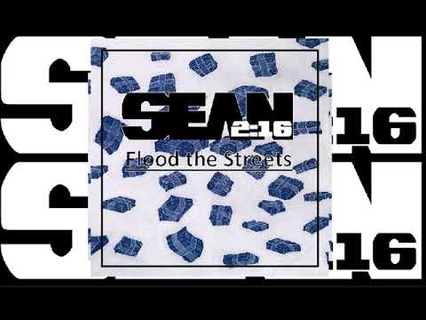 Sean 2:16 - Flood The Streets