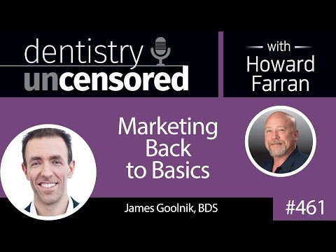 Marketing Back to Basics with James Goolnik : Dentistry Uncensored with Howard Farran — video featuring Dr James Goolnik