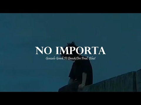 No Importa - ONCE, Gonzalo Genek, Prod. Blazt (LETRA)