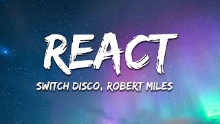 Switch Disco, Robert Miles - REACT (Culture Shock Remix) [Lyrics]