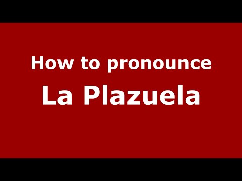 How to pronounce La Plazuela