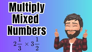 Multiplying Mixed Numbers - Step by Step Walkthrough