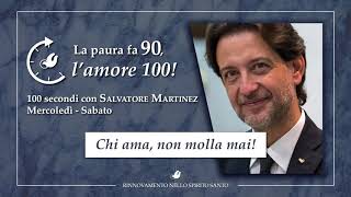 “CHI AMA, NON MOLLA MAI!” - 100 Secondi con Salvatore Martinez #76