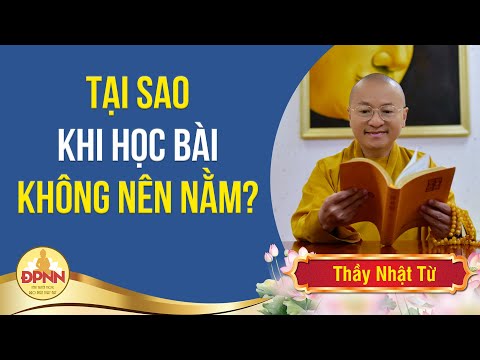 Tại sao không nên nằm khi học bài - Thầy Thích Nhật Từ chia sẻ đến các Phật tử nhỏ tuổi