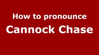 How to pronounce Cannock Chase