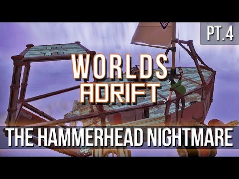 WORLDS ADRIFT - The Hammerhead Ship Nightmare [Pt.4]