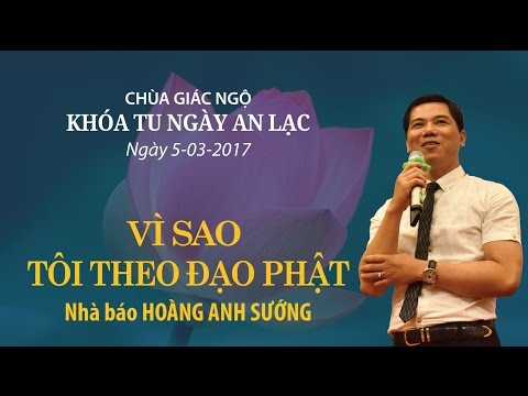 Vì Sao Tôi Theo Đạo Phật 12: Nhà báo Hoàng Anh Sướng