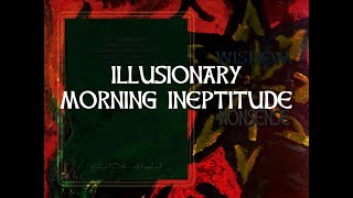 Illusionary Morning Ineptitude 