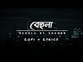 Behula By Shunno বেহুলা Slowed Reverb Lofi Song Lyrics Video Remix Song Diary Of Heart