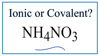 Is NH4NO3 (Ammonium nitrate) Ionic or Covalent