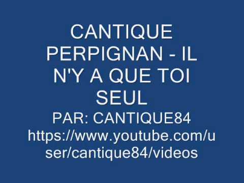 CANTIQUE PERPIGNAN - IL N'Y A QUE TOI SEUL