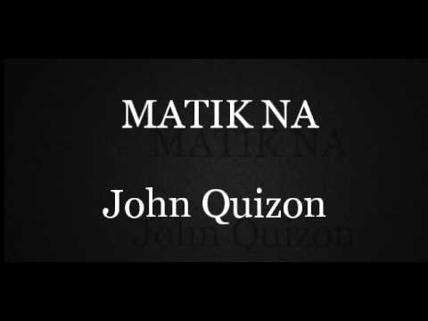 MATIK NA - John Quizon
