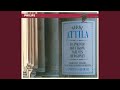 Verdi: Attila / Prologue - "Allor che i forti corrono"