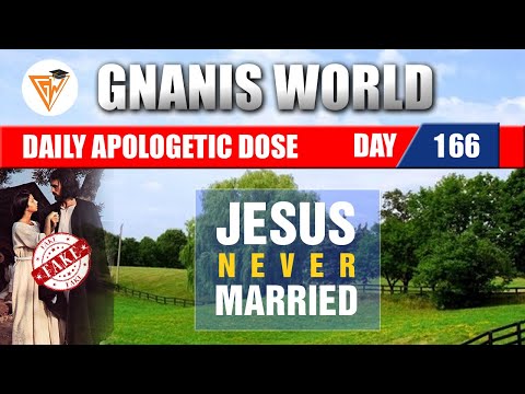DAY 166 || JESUS NEVER MARRIED || DAILY APOLOGETIC DOSE || GNANIS WORLD
