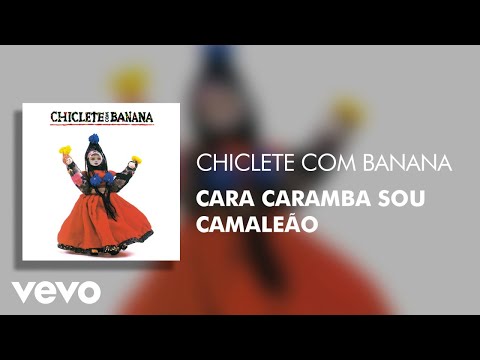 Cara Caramba Sou Camaleão - Chiclete Com Banana