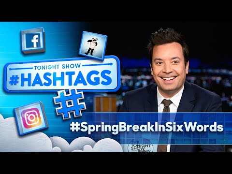 Hashtags: #SpringBreakInSixWords | The Tonight Show Starring Jimmy Fallon
