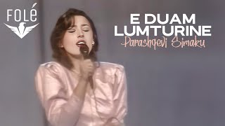 Parashqevi Simaku - E Duam Lumturinë