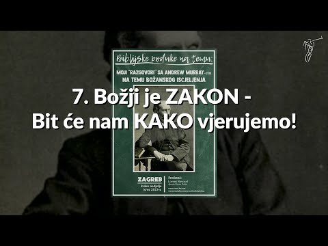 BOŽANSKO ISCJELJENJE - 7. Božji je ZAKON - Bit će nam KAKO vjerujemo!