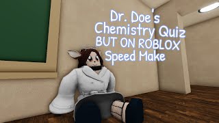 Dr  Does Chem Quiz But on roblox Speed make