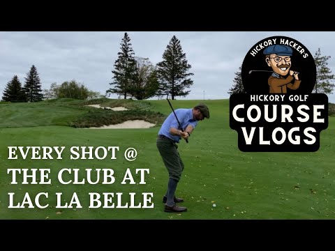 The Club at Lac La Belle with Hickory Golf Clubs - Course Vlog #23