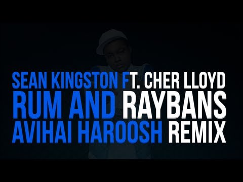 Sean Kingston Ft. Cher Lloyd - Rum & Raybans (Avihai Haroosh 2013 Remix)