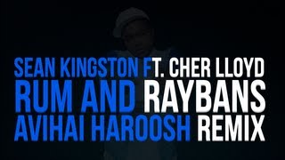 Sean Kingston Ft. Cher Lloyd - Rum & Raybans (Avihai Haroosh 2013 Remix)