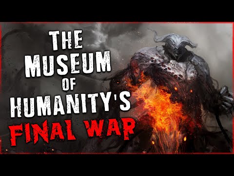 "The Museum of Humanity’s Final War" Creepypasta | Scary Stories from The Internet
