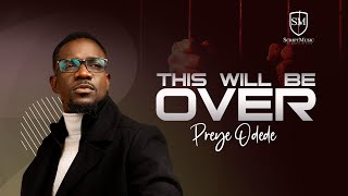 THIS WILL BE OVER- PREYE ODEDE