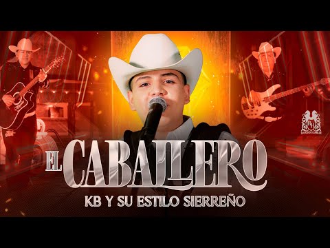 KB y Su Estilo Sierreño - El Caballero [En Vivo]