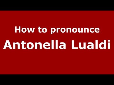 How to pronounce Antonella Lualdi (Italian/Italy)  - PronounceNames.com