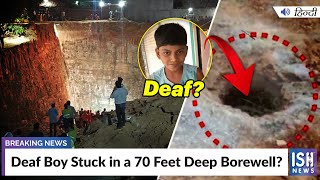 Deaf Boy Stuck in a 70 Feet Deep Borewell?