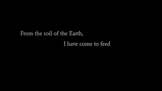 From The Soil Of The Earth, I Have Come To Feed