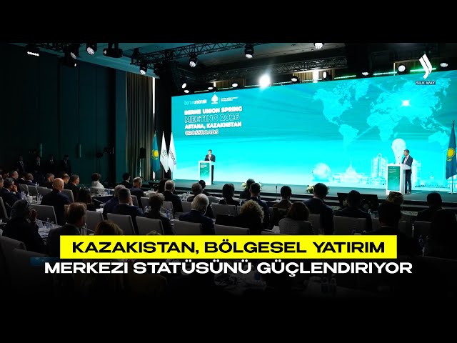 Kazakistan, Bölgesel yatırım merkezi statüsünü güçlendiriyor