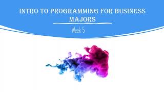 Intro to Programming for Business Majors: Week 5