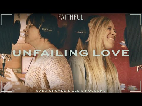 Unfailing Love - FAITHFUL & Sara Groves (Live)