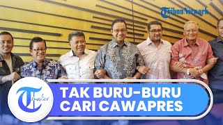 Ingin Pastikan Siapa Saja Parpol Pendukungnya, Anies Baswedan Tak Mau Buru-buru Tentukan Cawapres