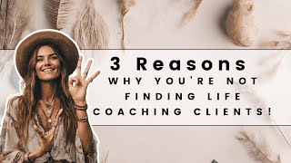 3 Reasons Why You Are Not Finding Life Coaching Clients! (Full Podcast Episode)