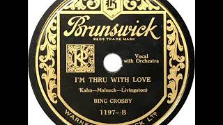 Bing Crosby - I&#39;m Thru With Love