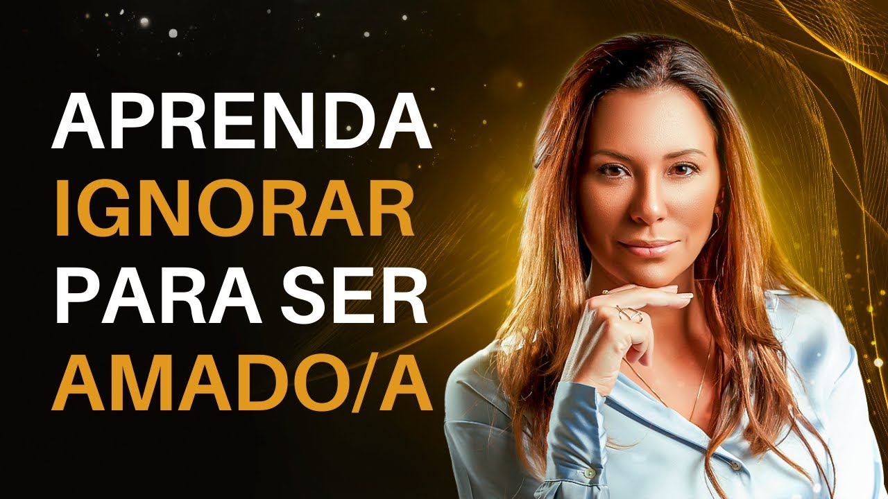APRENDA A IGNORAR PARA SER AMADO/A
