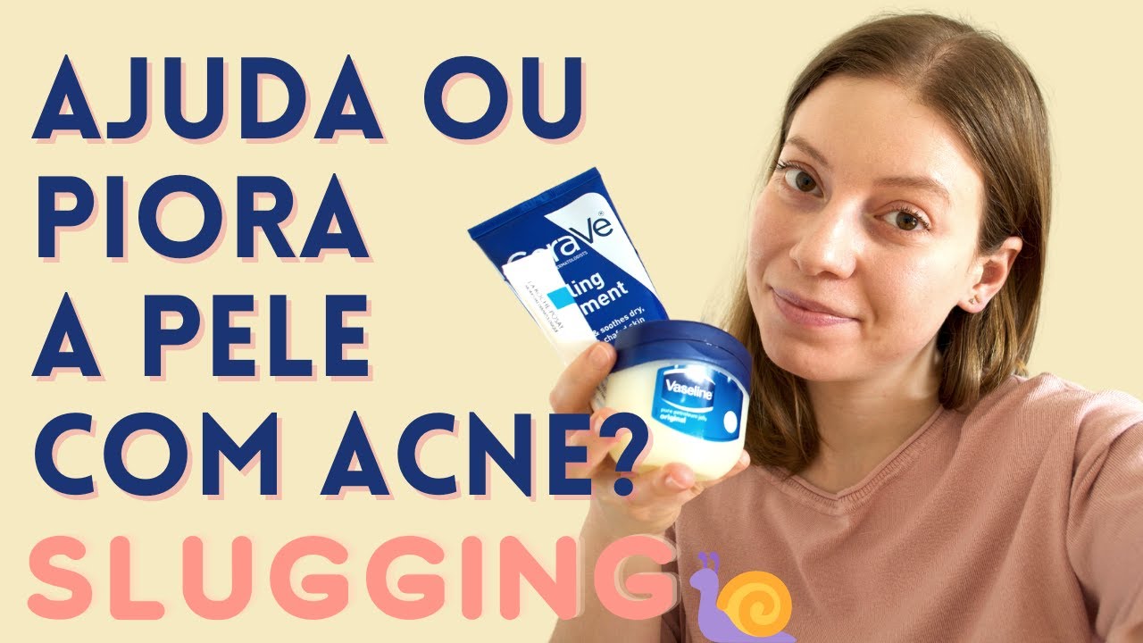 O que é SLUGGING e como você pode ajudar sua pele fazendo uma máscara de VASELINA no rosto 🐌
