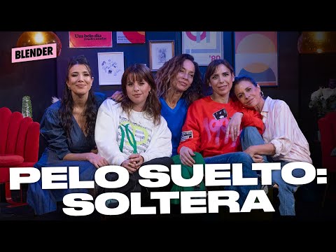 LAS PIBAS DICEN EPISODIO 6 | PELO SUELTO: SOLTERA | BLENDER