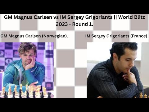 GM Magnus Carlsen vs IM Sergey Grigoriants || World Blitz 2023 - Round 1.