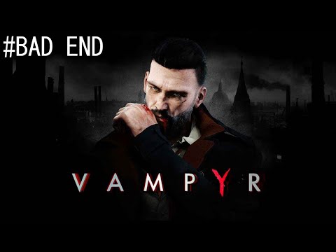 Vampyr Gameplay Walkthrough Part 16 (Bad Ending) PC No Commentary