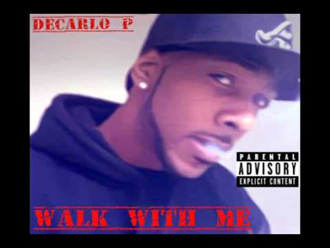 Decarlo P - Walk With Me The Mixtape 2013