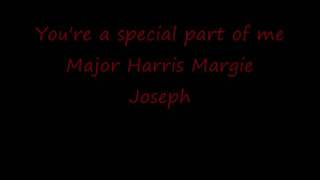 You're a special part of me --- Major Harris Margie Joseph