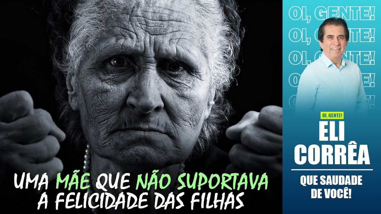 Uma mãe que não suportava a felicidade das filhas | Eli Corrêa Oficial |